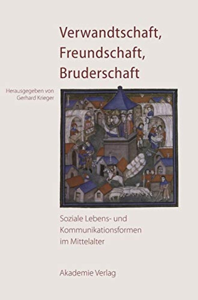 Verwandtschaft, Freundschaft, Bruderschaft – Soziale Lebens– und Kommunikationsformen im Mittelalter