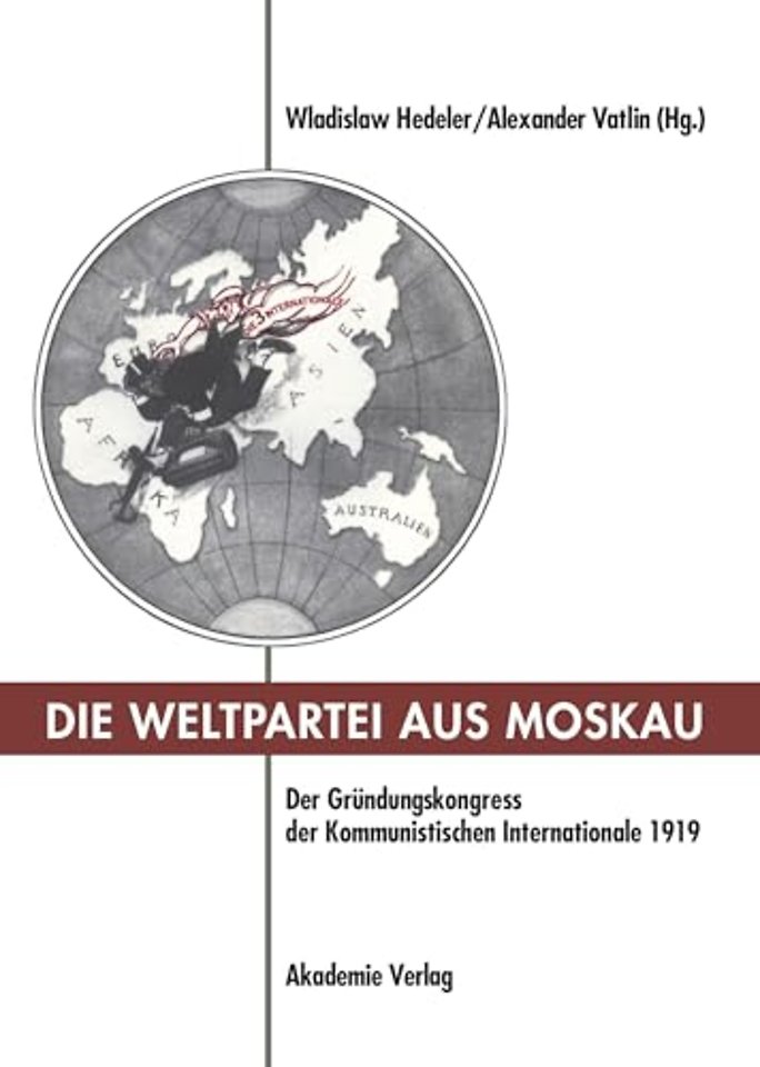Die Weltpartei aus Moskau – Der Gründungskongress der Kommunistischen Internationale 1919. Prokoll und neue Dokumente