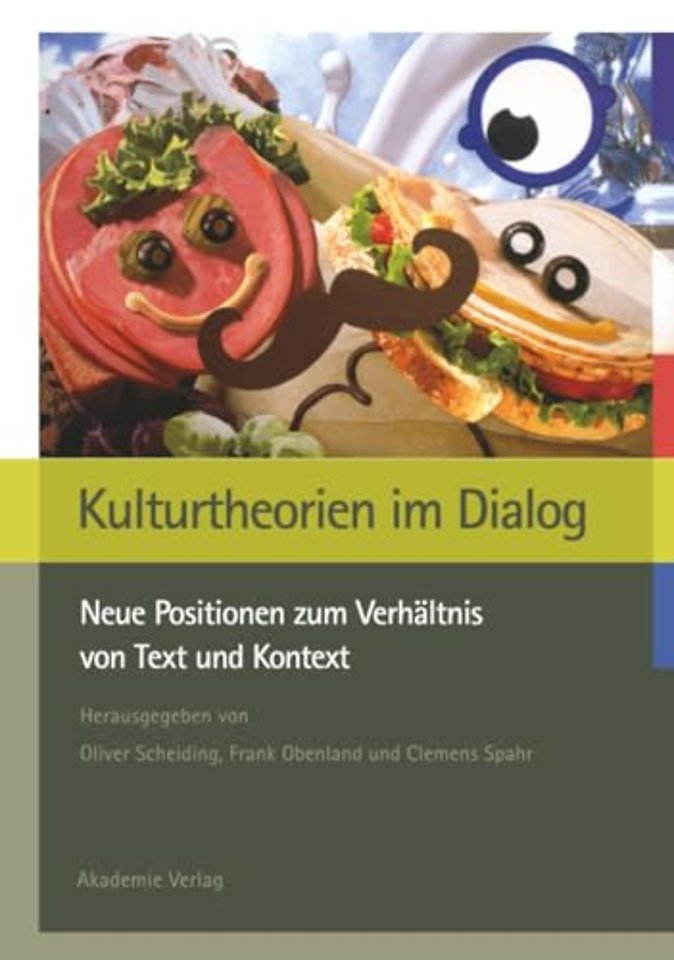 Kulturtheorien im Dialog – Neue Positionen zum Verhältnis von Text und Kontext