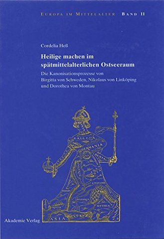 Heilige machen im spätmittelalterlichen Ostseera – Die Kanonisationsprozesse von Birgitta von Schweden, Nikolaus von Linköping und Dorothea von