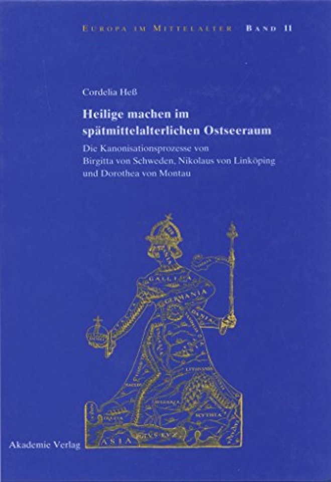 Heilige machen im spätmittelalterlichen Ostseera – Die Kanonisationsprozesse von Birgitta von Schweden, Nikolaus von Linköping und Dorothea von