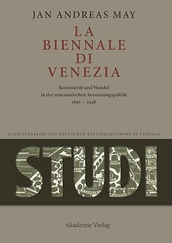 La Biennale di Venezia – Kontinuität und Wandel in der venezianischen Ausstellungspolitik 1895–1948