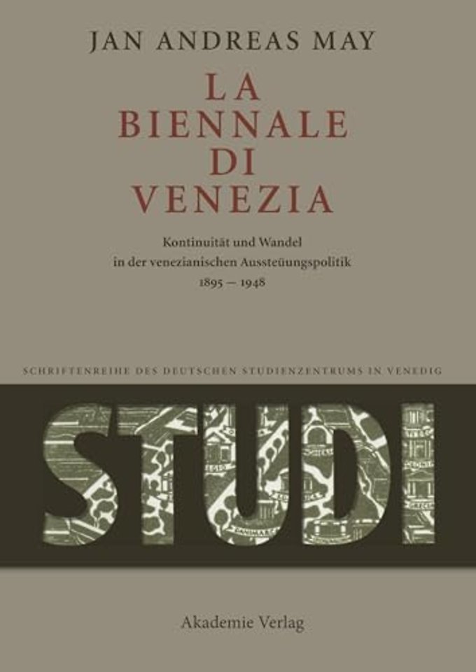 La Biennale di Venezia – Kontinuität und Wandel in der venezianischen Ausstellungspolitik 1895–1948