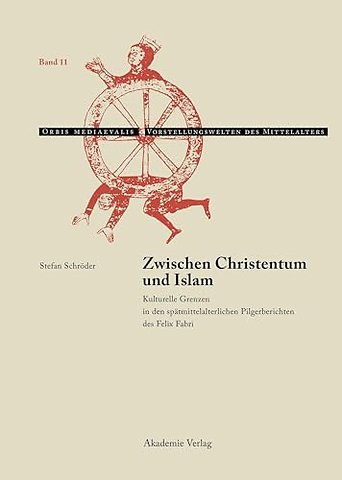 Zwischen Christentum und Islam – Kulturelle Grenzen in den spätmittelalterlichen Pilgerberichten des Felix Fabri