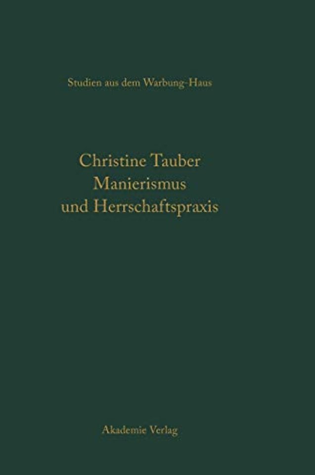 Manierismus und Herrschaftspraxis – Die Kunst der Politik und die Kunstpolitik am Hof von François I