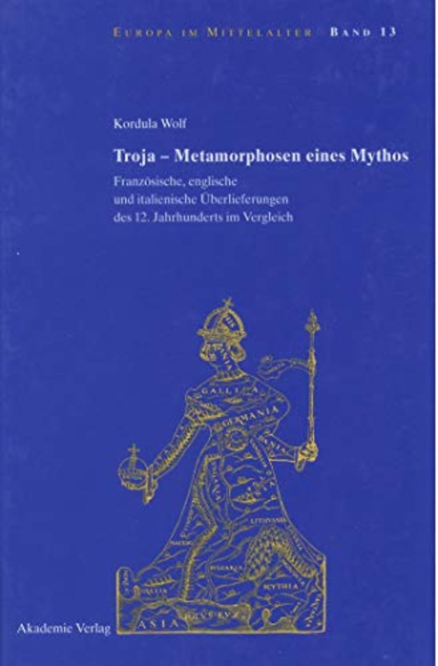 Troja – Metamorphosen eines Mythos – Französische, englische und italienische Überlieferungen des 12. Jahrhunderts im Vergleich