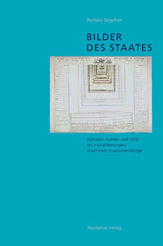 Bilder des Staates – Kammer, Kasten und Tafel als Visualisierungen staatlicher Zusammenhänge