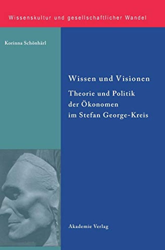 Wissen und Visionen – Theorie und Politik der Ökonomen im Stefan George–Kreis