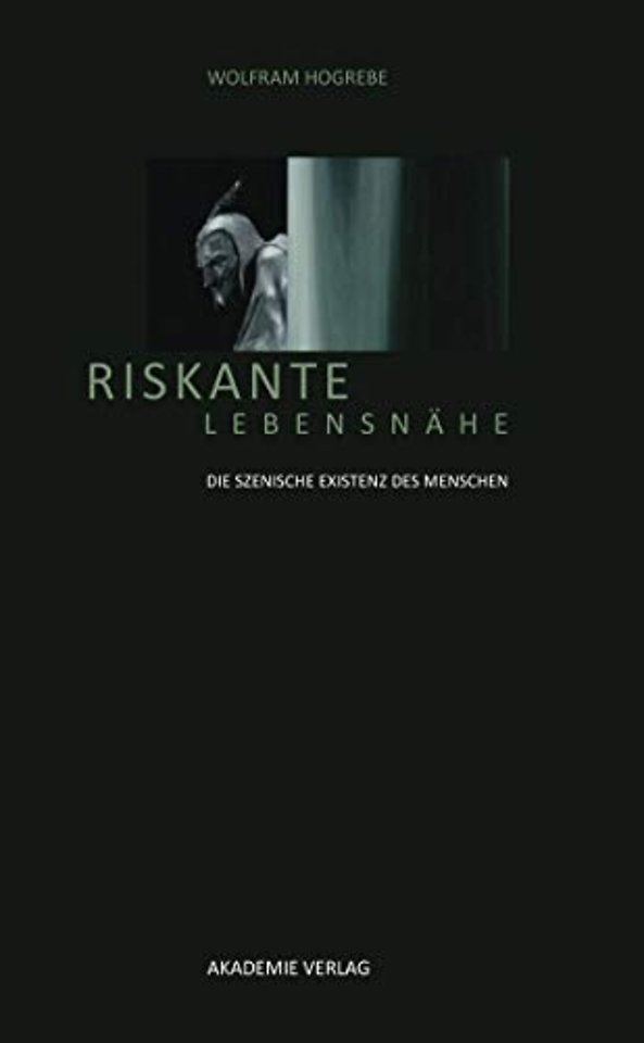 Riskante Lebensnähe – Die szenische Existenz des Menschen