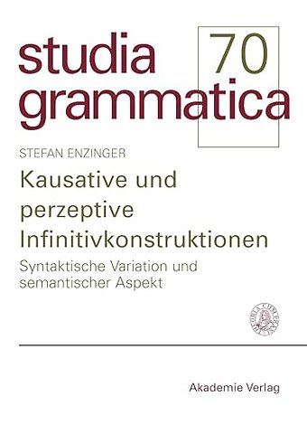 Kausative und perzeptive Infinitivkonstruktionen – Syntaktische Variation und semantischer Aspekt