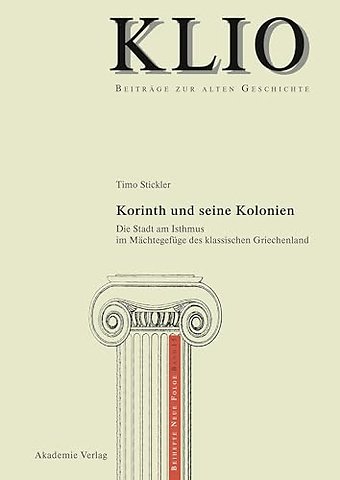 Korinth und seine Kolonien – Die Stadt am Isthmus im Mächtegefüge des klassischen Griechenland