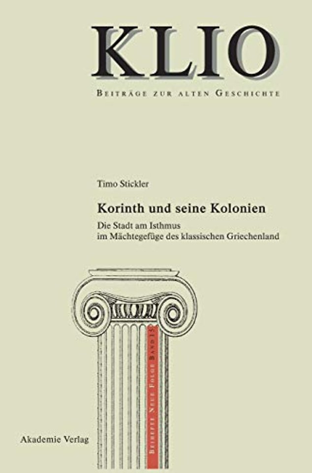 Korinth und seine Kolonien – Die Stadt am Isthmus im Mächtegefüge des klassischen Griechenland