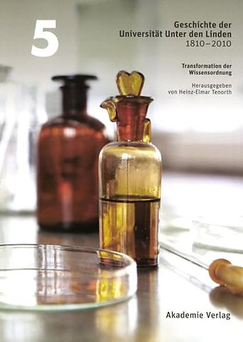 Geschichte der Universität Unter den Linden 1810 – Praxis ihrer Disziplinen. Band 5: Transformation der Wissensordnung