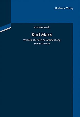 Karl Marx – Versuch über den Zusammenhang seiner Theorie