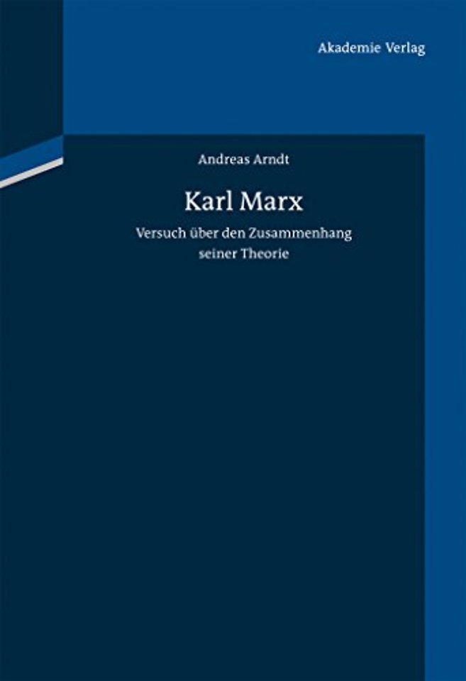 Karl Marx – Versuch über den Zusammenhang seiner Theorie