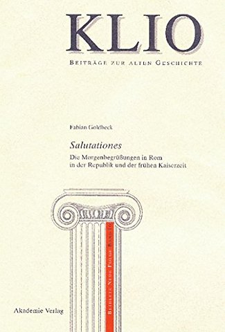 Salutationes – Die Morgenbegrüβungen in Rom in der Republik und der frühen Kaiserzeit