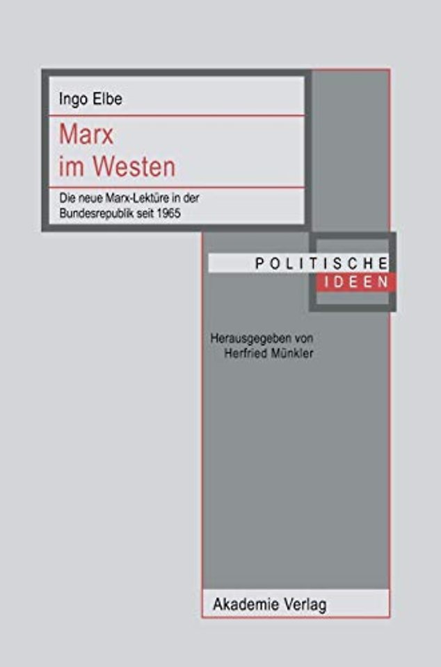Marx im Westen – Die neue Marx–Lektüre in der Bundesrepublik seit 1965