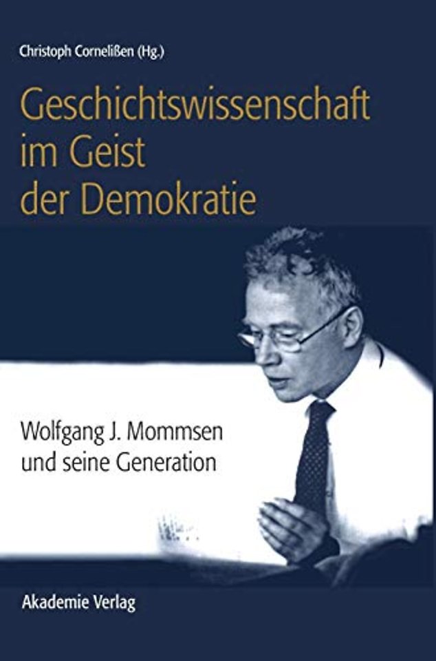 Geschichtswissenschaft im Geist der Demokratie – Wolfgang J. Mommsen und seine Generation