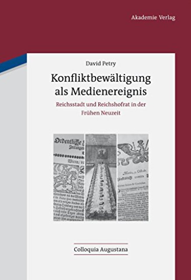 Konfliktbewältigung als Medienereignis – Reichsstadt und Reichshofrat in der Frühen Neuzeit