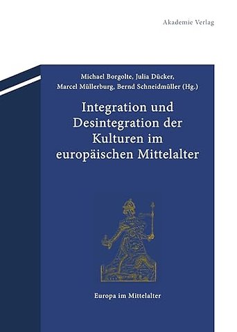 Integration und Desintegration der Kulturen im europäischen Mittelalter