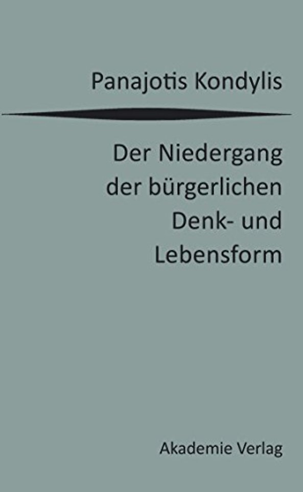 Der Niedergang der bürgerlichen Denk– und Lebens – Die liberale Moderne und die massendemokratische Postmoderne