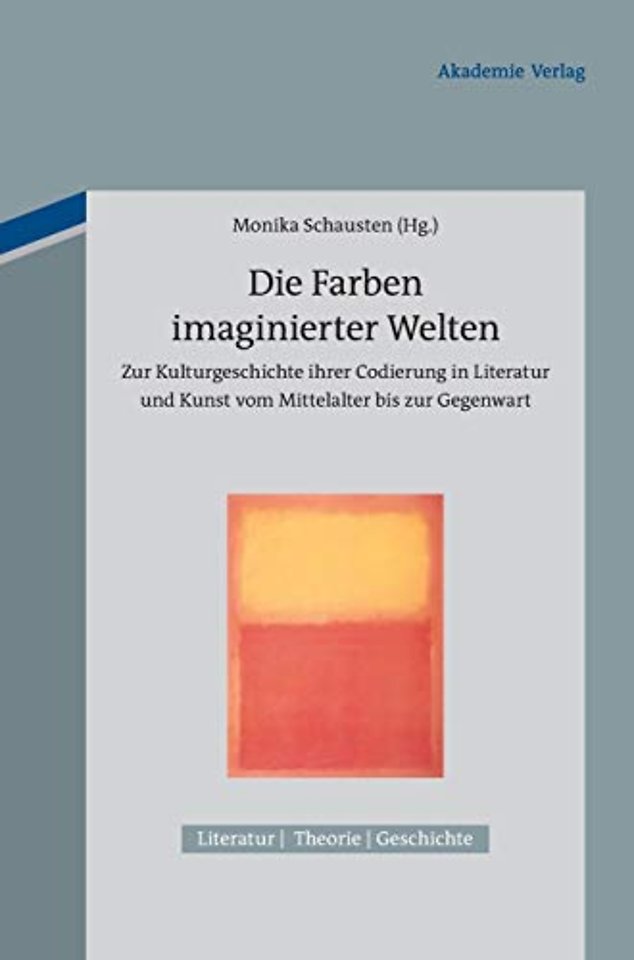 Die Farben imaginierter Welten – Zur Kulturgeschichte ihrer Codierung in Literatur und Kunst vom Mittelalter bis zur Gegenwart