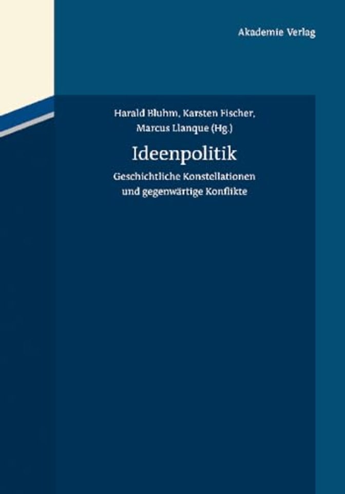 Ideenpolitik – Geschichtliche Konstellationen und gegenwärtige Konflikte