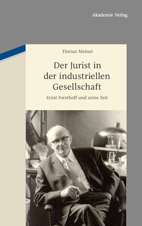 Der Jurist in der industriellen Gesellschaft – Ernst Forsthoff und seine Zeit
