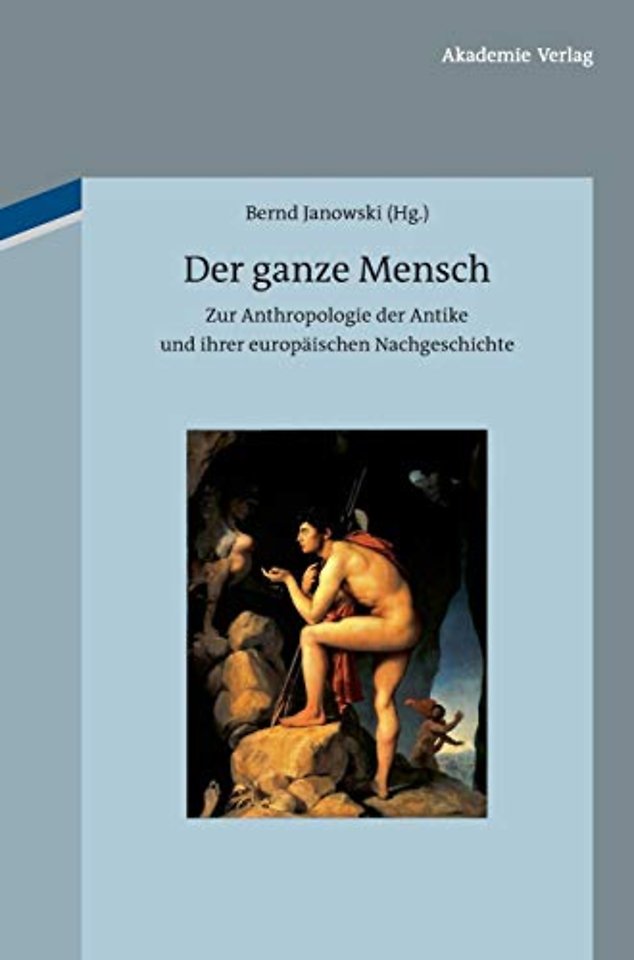 Der ganze Mensch – Zur Anthropologie der Antike und ihrer europäischen Nachgeschichte