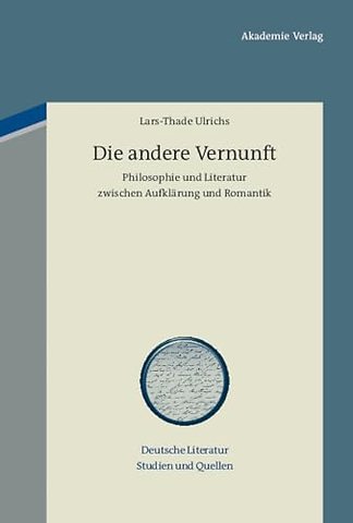 Die andere Vernunft – Philosophie und Literatur zwischen Aufklärung und Romantik