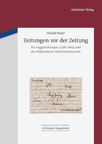 Zeitungen vor der Zeitung – Die Fuggerzeitungen (1568–1605) und das frühmoderne Nachrichtensystem