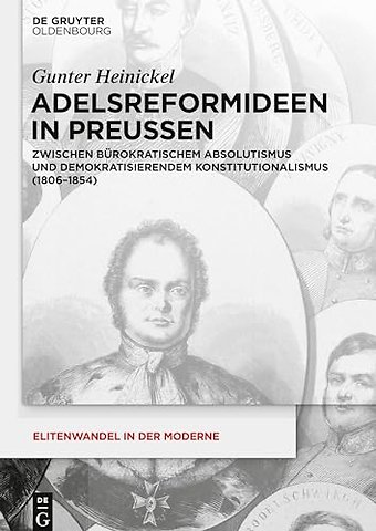 Adelsreformideen in Preuβen – Zwischen bürokratischem Absolutismus und demokratisierendem Konstitutionalismus (1806–1854)