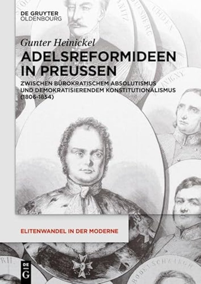 Adelsreformideen in Preuβen – Zwischen bürokratischem Absolutismus und demokratisierendem Konstitutionalismus (1806–1854)