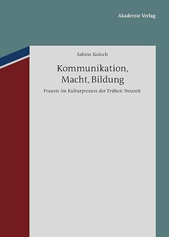 Kommunikation, Macht, Bildung – Frauen im Kulturprozess der Frühen Neuzeit