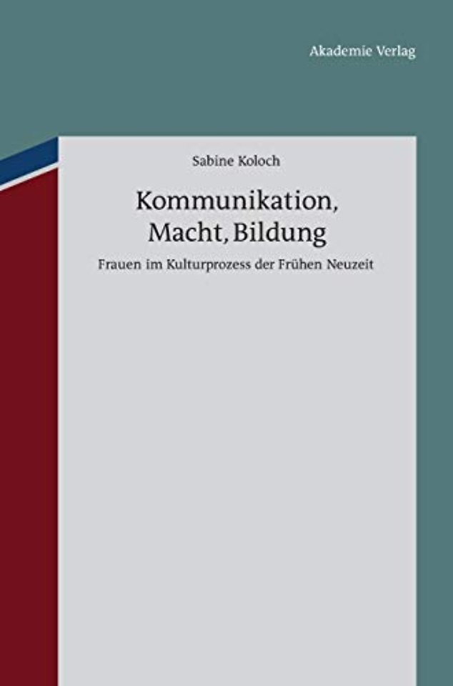 Kommunikation, Macht, Bildung – Frauen im Kulturprozess der Frühen Neuzeit