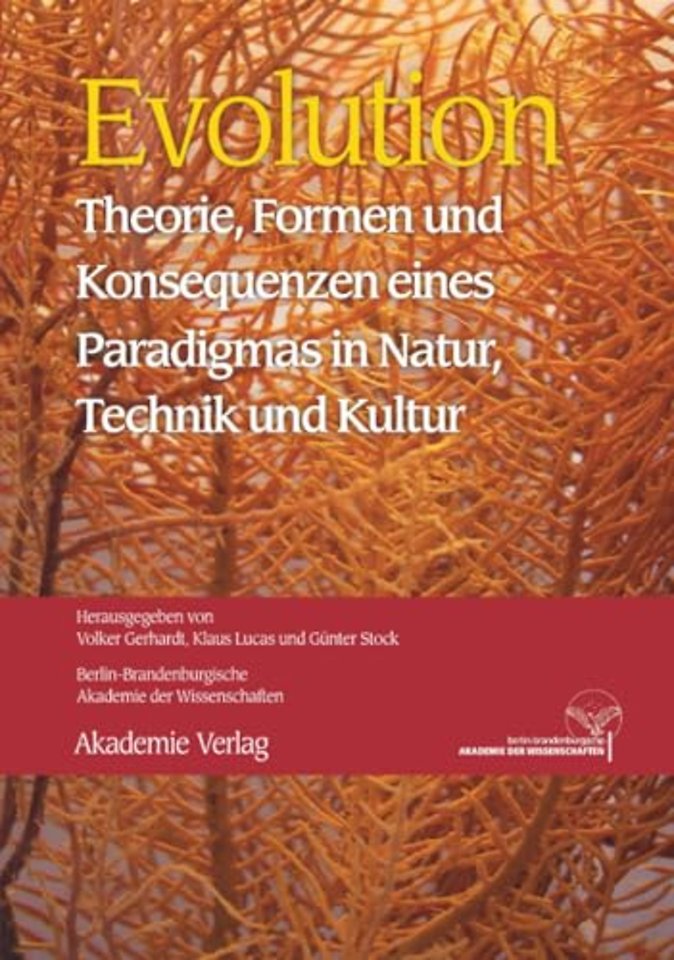 Evolution – Theorie, Formen und Konsequenzen eines Paradigmas in Natur, Technik und Kultur