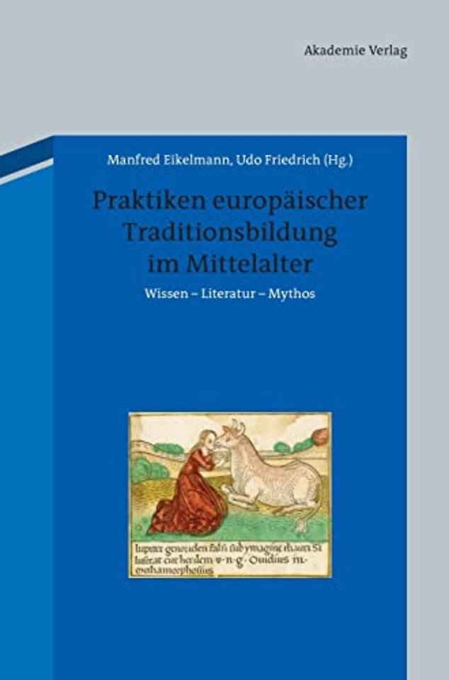 Praktiken europäischer Traditionsbildung im Mitt – Wissen – Literatur – Mythos