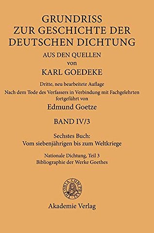 Sechstes Buch: Vom siebenjährigen bis zum Weltkr – Nationale Dichtung. Teil 3: Bibliographie der Werke Goethes