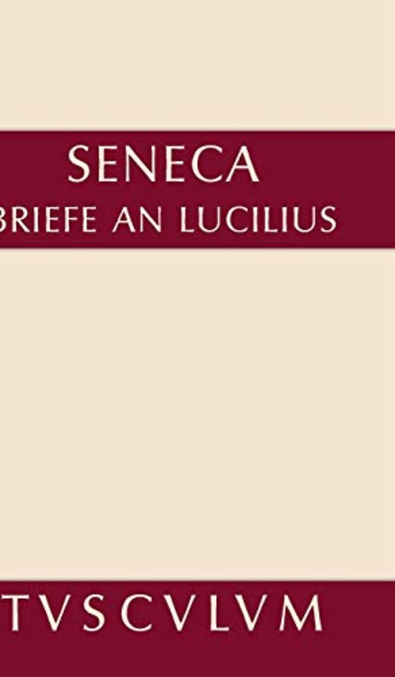 Lucius Annaeus Seneca: Epistulae morales ad Lucilium / Briefe an Lucilius. Band I
