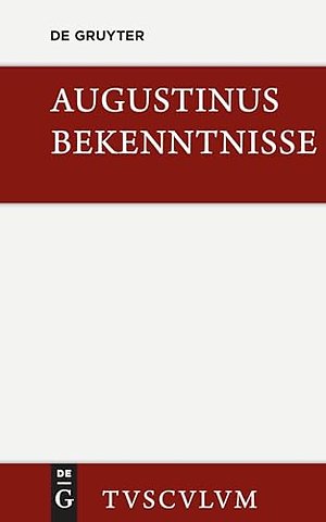 Bekenntnisse / Confessiones – Lateinisch – Deutsch