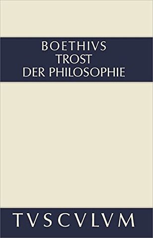 Trost der Philosophie / Consolatio philosophiae – Lateinisch – Deutsch