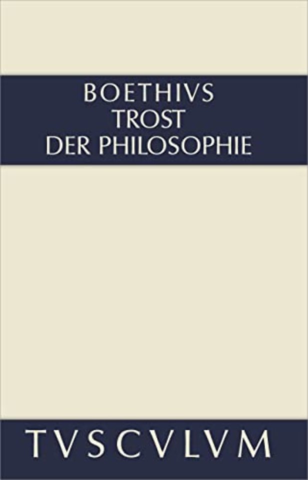 Trost der Philosophie / Consolatio philosophiae – Lateinisch – Deutsch