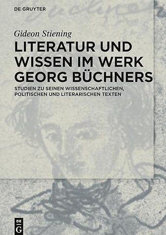 Literatur und Wissen im Werk Georg Büchners – Studien zu seinen wissenschaftlichen, politischen und literarischen Texten