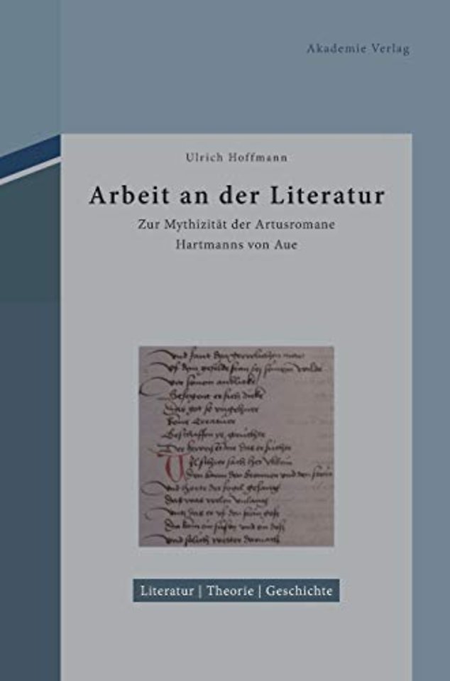 Arbeit an der Literatur – Zur Mythizität der Artusromane Hartmanns von Aue