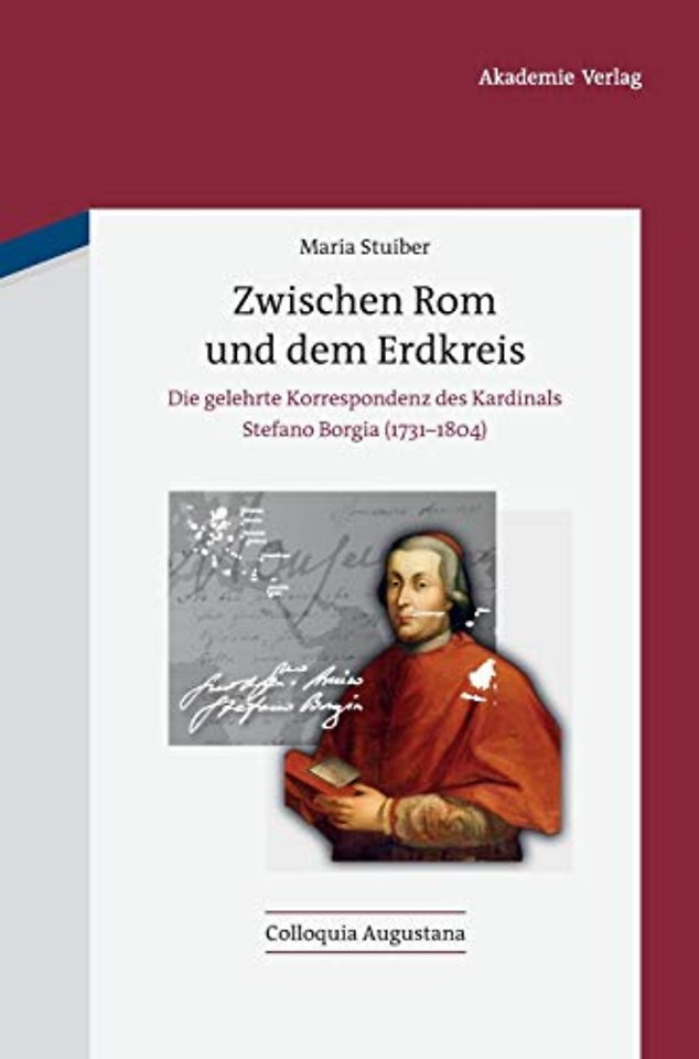 Zwischen Rom und dem Erdkreis – Die gelehrte Korrespondenz des Kardinals Stefano Borgia (1731–1804)