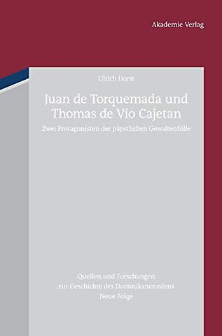 Juan de Torquemada und Thomas de Vio Cajetan – Zwei Protagonisten der päpstlichen Gewaltenfülle