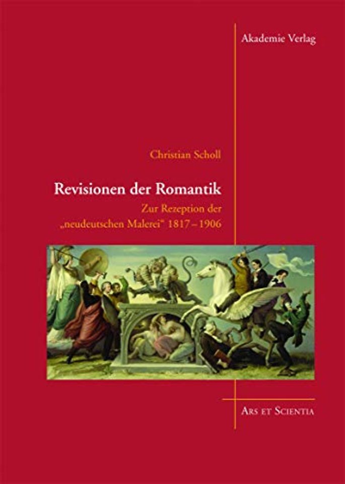 Revisionen der Romantik – Zur Rezeption der "neudeutschen Malerei" 1817–1906