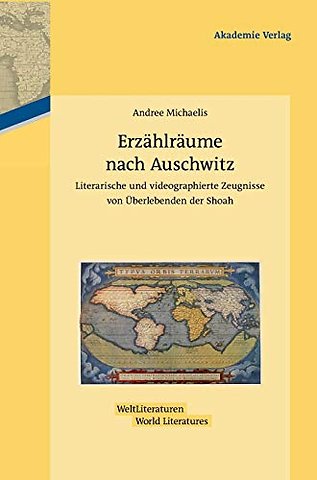 Erzählräume nach Auschwitz – Literarische und videographierte Zeugnisse von Überlebenden der Shoah