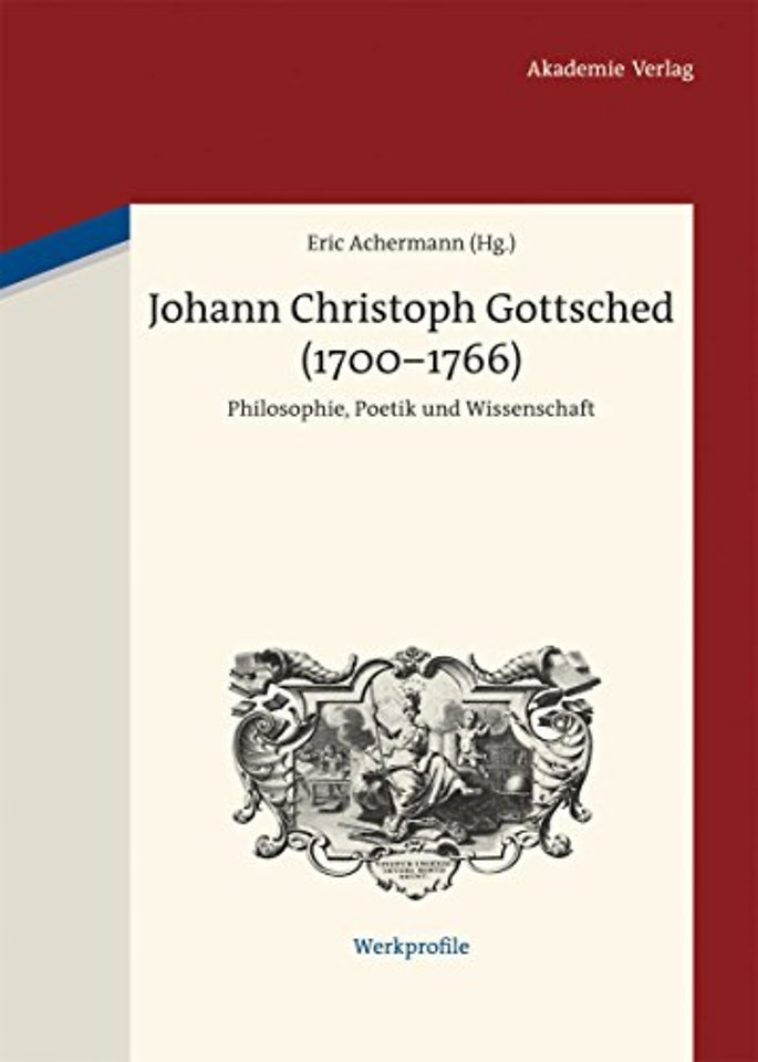 Johann Christoph Gottsched (1700–1766) – Philosophie, Poetik und Wissenschaft