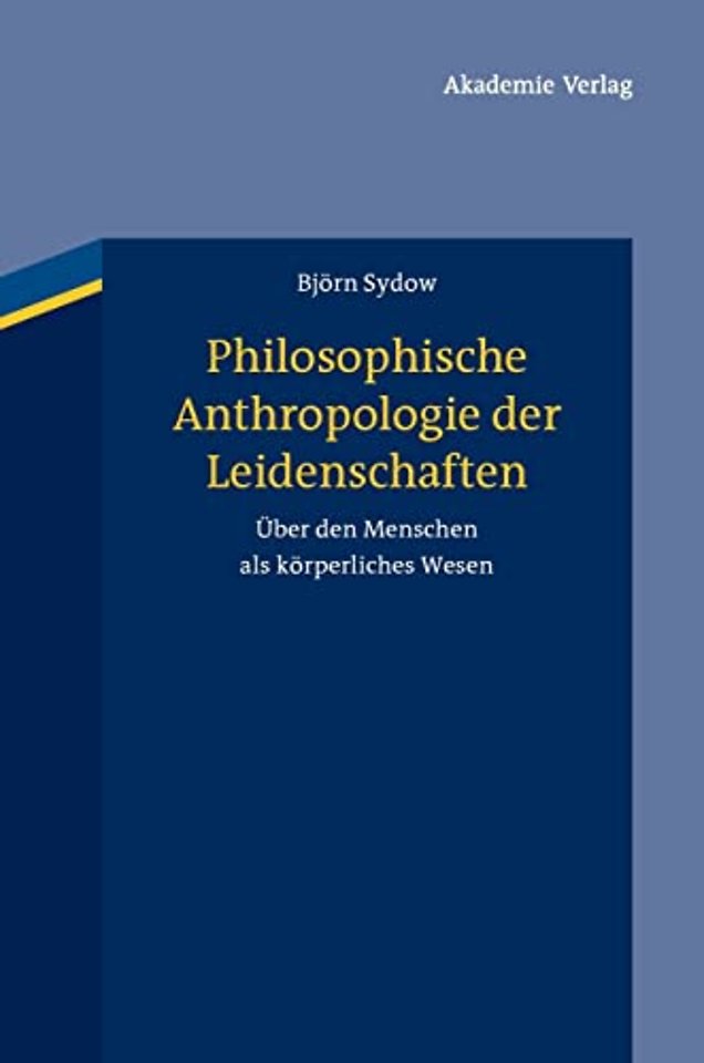 Philosophische Anthropologie der Leidenschaften